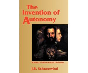Jerome B. Schneewind The Invention of Autonomy (Tascabile)