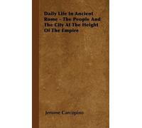 Jerome Carcopin Daily Life In Ancient Rome - The People And T (Copertina rigida)