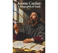 Jerome Cardan: A Biographical Study: The Classic Edition