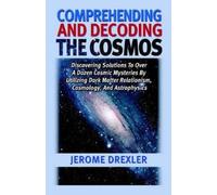 Jerome Drexler Comprehending And Decoding The Cosmos (Tascabile)