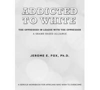 Jerome E Fox Addicted to White The Oppressed in League with the Oppr (Tascabile)