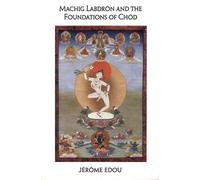 Jerome Edou Machig Labdron and the Foundations of Chod (Tascabile)