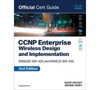 CCNP Enterprise Wireless Design: Ensld 300-420; Ensld 300-425 and Implementation Enwlsi 300-430