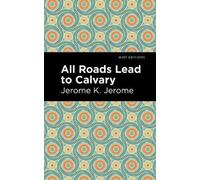 Jerome K. Jerome All Roads Lead to Calvary (Copertina rigida) Mint Editions