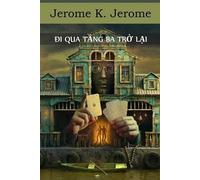 Jerome K Jerome Đi Qua Tầng Ba Trở Lại (Tascabile)