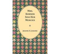Jerome K Jerome Mrs. Korner Sins Her Mercies (Tascabile)