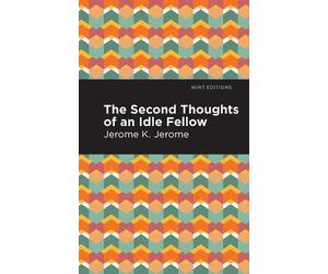 Jerome K. Jerome Second Thoughts of an Idle Fellow (Copertina rigida)