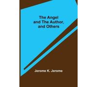 Jerome K Jerome The Angel and the Author, and Others (Tascabile)
