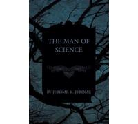 Jerome K Jerome The Man of Science (Tascabile)