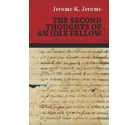 Jerome K Jerome The Second Thoughts of an Idle Fellow (Tascabile)