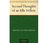 Jerome K. (Klapka) Jerome Second Thoughts of an Idle Fellow (Tascabile)