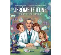 Jerome LeJeune: The Saintly Geneticist