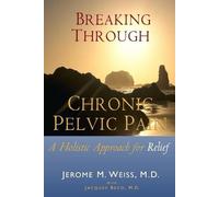 Jerome M Weiss M D Breaking Through Chronic Pelvic Pain (Tascabile)