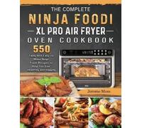 Jerome Moss The Complete Ninja Foodi XL Pro Air Fryer Oven Cookbook (Tascabile)