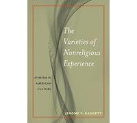 Jerome P. Baggett The Varieties of Nonreligious Experience (Tascabile)