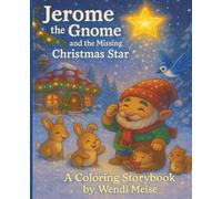 Jerome the Gnome and the Missing Christmas Star; A Coloring Storybook: A Cozy Holiday Story for Kids With Bonus Fun Winter Activity Pages