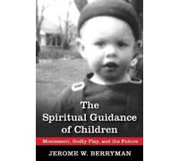 Jerome W. Berryman The Spiritual Guidance of Children (Tascabile)