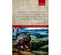 Jerome's Commentaries on the Pauline Epistles and the Architecture of Exegetical Authority