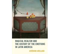 Jerónimo Arella Magical Realism and the History of the Emotio (Copertina rigida)