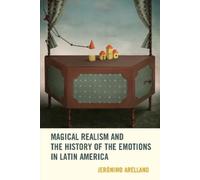 Jerónimo Arella Magical Realism and the History of the Emotio (Copertina rigida)