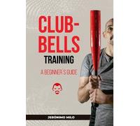Jeronimo Milo Clubbell Training Guide for Beginners (Tascabile)