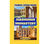Jerónimos Monastery Travel Guide: Journey Through History, Faith, And Portuguese Splendor