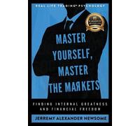 Jerremy Alexander Newsome Master Yourself, Master the Markets (Tascabile)