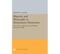 Jerrold E. Seigel Rhetoric and Philosophy in Renaissance Humanism (Tascabile)