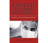 Jerry A Grunor Enough to Make You Sick... (Tascabile)