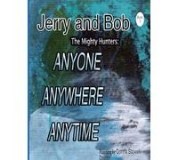 Jerry and Bob, The Mighty Hunters: ANYONE, ANYWHERE, ANYTIME