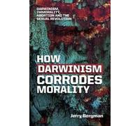 Jerry Bergman How Darwinism corrodes morality (Tascabile)