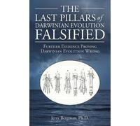 Jerry Bergman The Last Pillars of Darwinian Evolution Falsified (Tascabile)