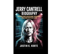 JERRY CANTRELL BIOGRAPHY: The Untold Story of Alice in Chains’ Guitar Genius, From Grunge Icon to Solo Legend