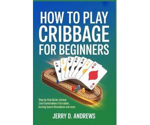 Jerry D Andrews How to Play Cribbage for Beginners (Tascabile)