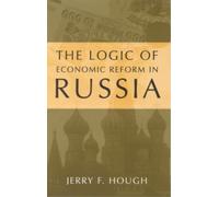 Jerry F. Hough The Logic of Economic Reform in Russia (Tascabile)