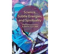 Jerry Gin Science, Subtle Energies, and Spirituality (Tascabile)