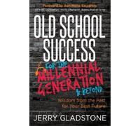 Jerry Gladstone Old School Success for the Millennial Generat (Copertina rigida)