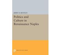 Jerry H. Bentley Politics and Culture in Renaissance Naples (Tascabile)
