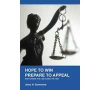 Jerry H Summers Hope to Win - Prepare to Appeal (Tascabile)
