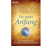 Jerry Hicks Esther H Ein neuer Anfang: Das Handbuch zum Erschaffen (Tascabile)