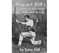 Jerry Hill Howard Hill's Method of Shooting a Bow and Arrow (Tascabile)