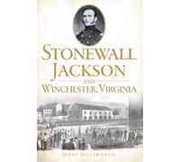 Jerry Holsworth Stonewall Jackson and Winchester, Virginia (Tascabile)