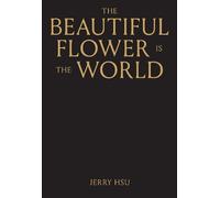 Jerry Hsu The Beautiful Flower is the World (Copertina rigida)