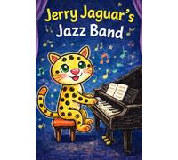 Jerry Jaguar's Jazz Band: A Story About the Letter J