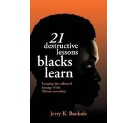 Jerry K. Bankole 21 Destructive Lessons Blacks Learn (Tascabile)