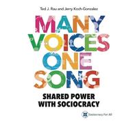 Many Voices One Song: Shared Power with Sociocracy by Rau, Ted J.