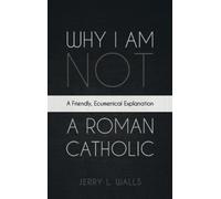 Jerry L Walls Why I Am Not a Roman Catholic (Copertina rigida)