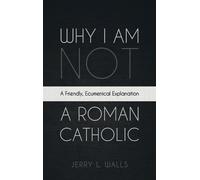 Jerry L Walls Why I Am Not a Roman Catholic (Copertina rigida)