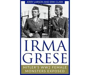 Jerry Larson Erik Clark Irma Grese (Tascabile) World World Two History