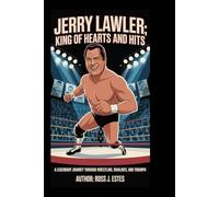 JERRY LAWLER: King of Hearts and Hits: A Legendary Journey Through Wrestling, Rivalries, and Triumph